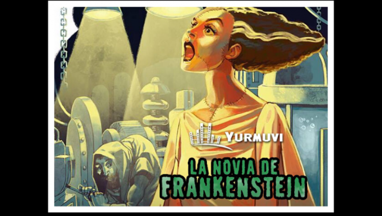 ▷ Opinión Yurmuvi | LA NOVIA DE FRANKENSTEIN